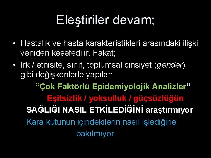 Eleştiriler devam; • Hastalık ve hasta karakteristikleri arasındaki ilişki yeniden keşefedilir. Fakat; • Irk