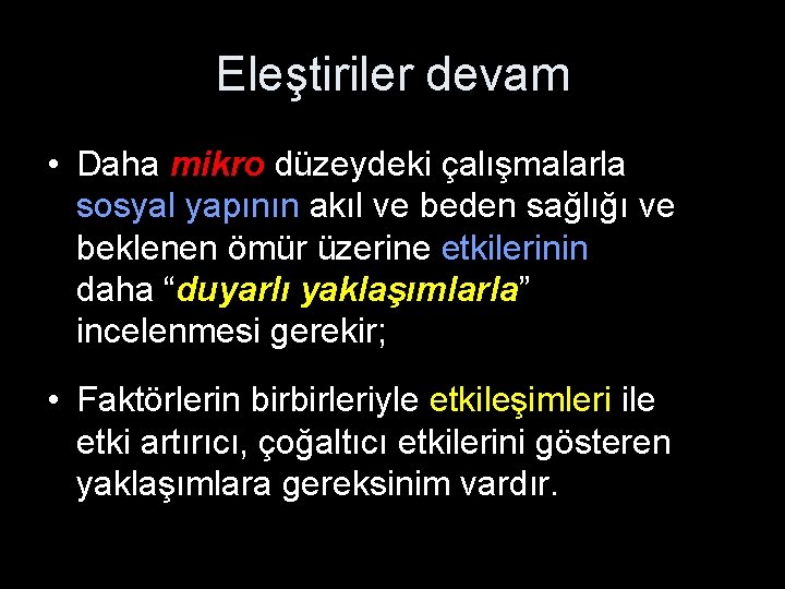 Eleştiriler devam • Daha mikro düzeydeki çalışmalarla sosyal yapının akıl ve beden sağlığı ve