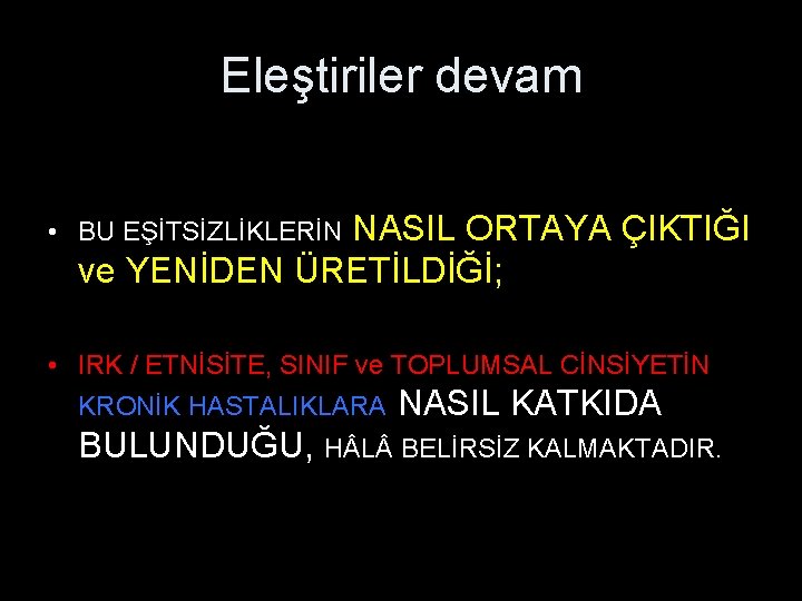 Eleştiriler devam NASIL ORTAYA ÇIKTIĞI ve YENİDEN ÜRETİLDİĞİ; • BU EŞİTSİZLİKLERİN • IRK /