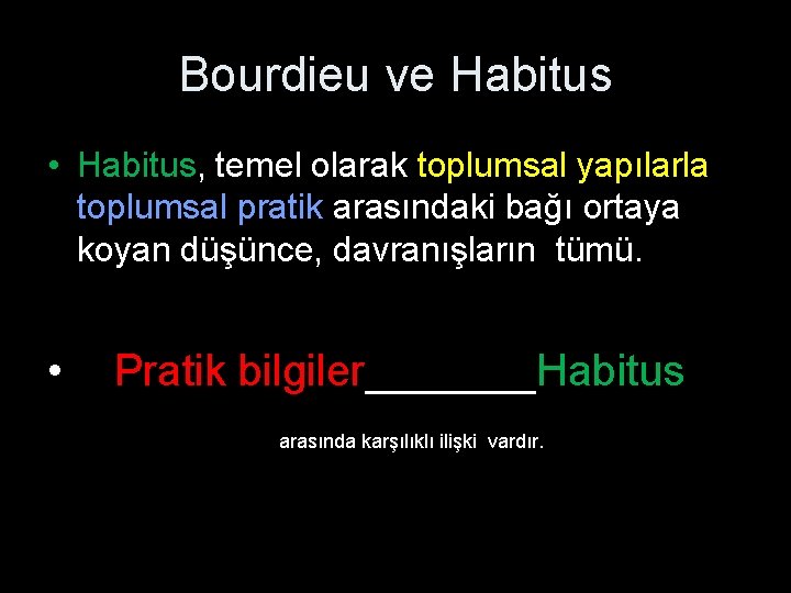 Bourdieu ve Habitus • Habitus, temel olarak toplumsal yapılarla toplumsal pratik arasındaki bağı ortaya