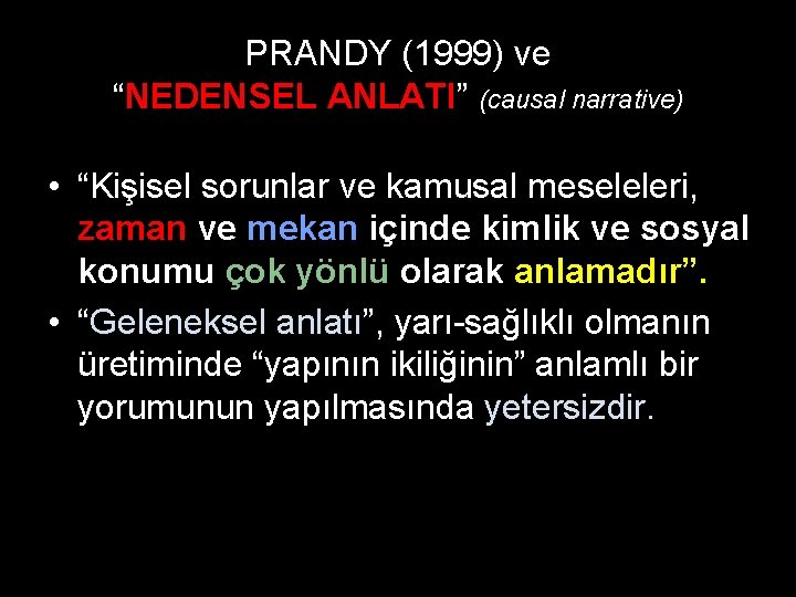 PRANDY (1999) ve “NEDENSEL ANLATI” (causal narrative) • “Kişisel sorunlar ve kamusal meseleleri, zaman