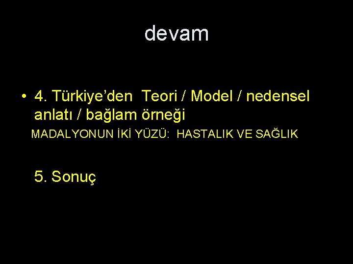 devam • 4. Türkiye’den Teori / Model / nedensel anlatı / bağlam örneği MADALYONUN