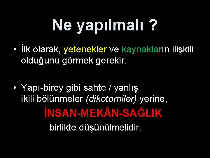 Ne yapılmalı ? • İlk olarak, yetenekler ve kaynakların ilişkili olduğunu görmek gerekir. •