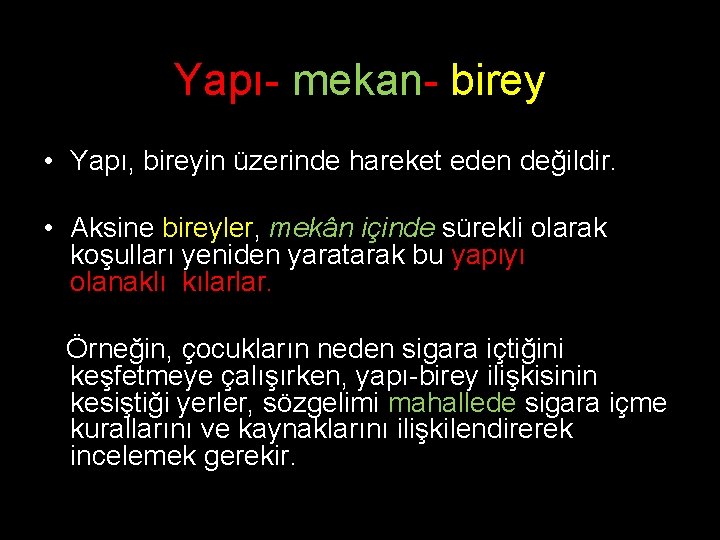 Yapı- mekan- birey • Yapı, bireyin üzerinde hareket eden değildir. • Aksine bireyler, mekân