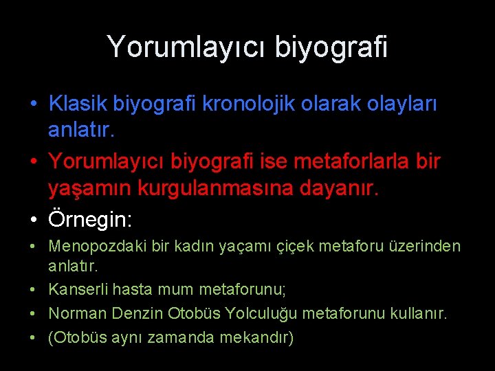 Yorumlayıcı biyografi • Klasik biyografi kronolojik olarak olayları anlatır. • Yorumlayıcı biyografi ise metaforlarla