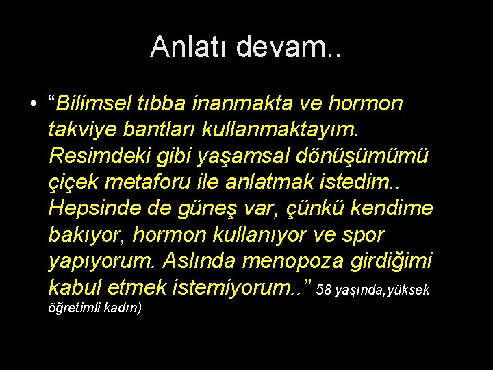 Anlatı devam. . • “Bilimsel tıbba inanmakta ve hormon takviye bantları kullanmaktayım. Resimdeki gibi