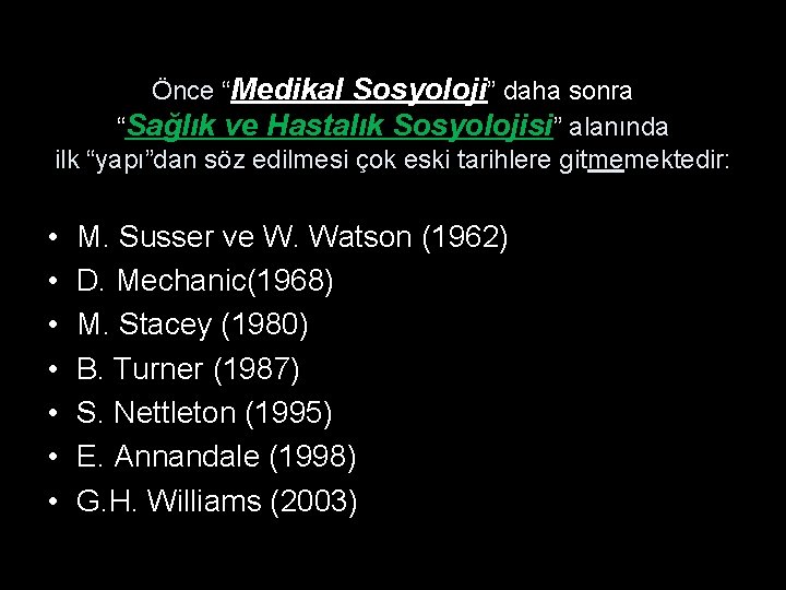 Önce “Medikal Sosyoloji” daha sonra “Sağlık ve Hastalık Sosyolojisi” alanında ilk “yapı”dan söz edilmesi