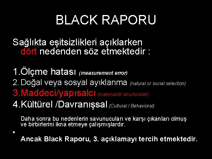 BLACK RAPORU Sağlıkta eşitsizlikleri açıklarken dört nedenden söz etmektedir : 1. Ölçme hatası (measurement