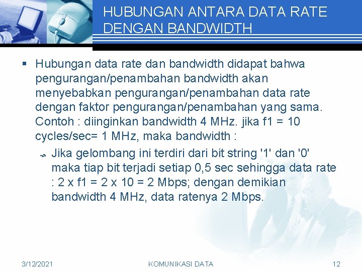 HUBUNGAN ANTARA DATA RATE DENGAN BANDWIDTH § Hubungan data rate dan bandwidth didapat bahwa