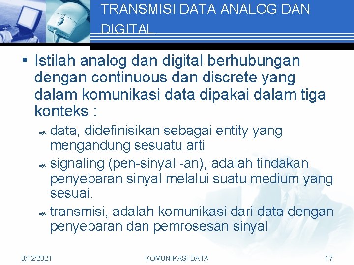 TRANSMISI DATA ANALOG DAN DIGITAL § Istilah analog dan digital berhubungan dengan continuous dan