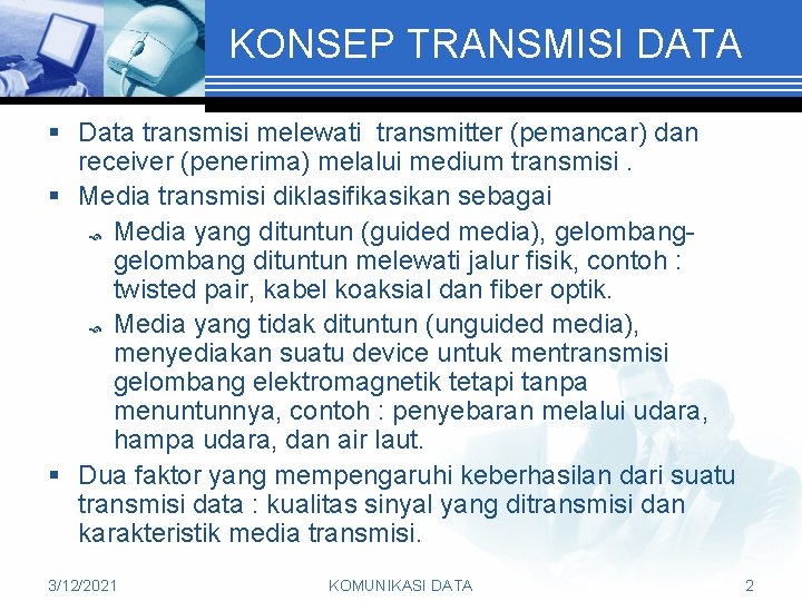 KONSEP TRANSMISI DATA § Data transmisi melewati transmitter (pemancar) dan receiver (penerima) melalui medium