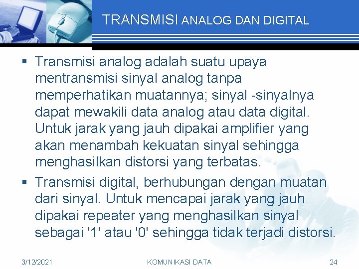 TRANSMISI ANALOG DAN DIGITAL § Transmisi analog adalah suatu upaya mentransmisi sinyal analog tanpa