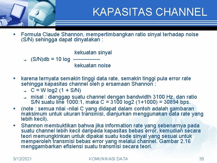 KAPASITAS CHANNEL § Formula Claude Shannon, mempertimbangkan ratio sinyal terhadap noise (S/N) sehingga dapat
