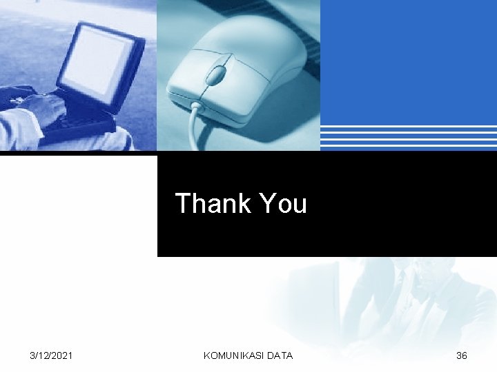 Thank You 3/12/2021 KOMUNIKASI DATA 36 