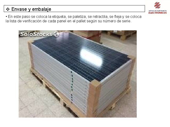 v Envase y embalaje • En este paso se coloca la etiqueta, se paletiza,