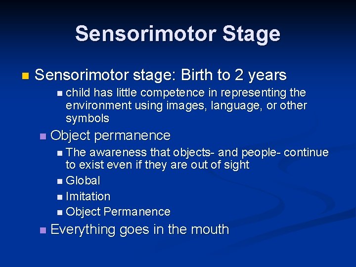 Sensorimotor Stage n Sensorimotor stage: Birth to 2 years n child has little competence