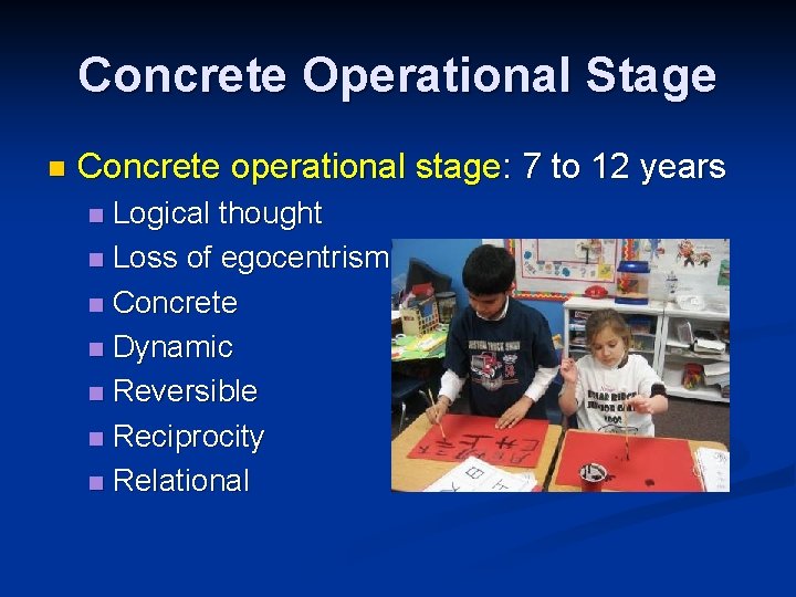 Concrete Operational Stage n Concrete operational stage: 7 to 12 years Logical thought n