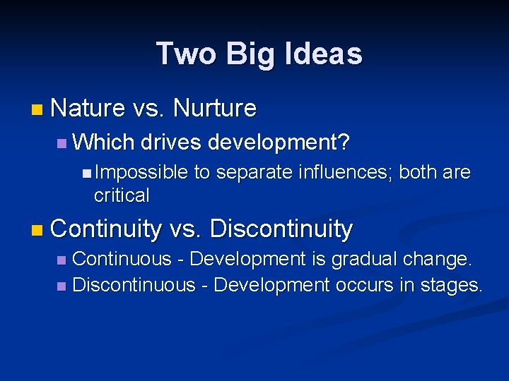 Two Big Ideas n Nature vs. Nurture n Which drives development? n Impossible to