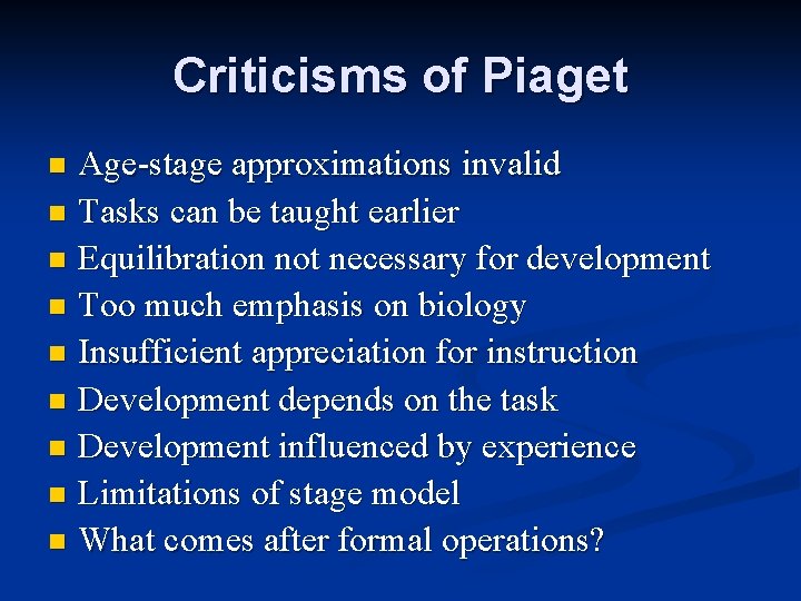 Criticisms of Piaget Age-stage approximations invalid n Tasks can be taught earlier n Equilibration