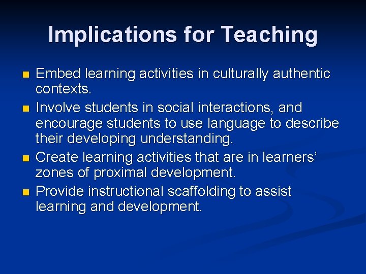 Implications for Teaching n n Embed learning activities in culturally authentic contexts. Involve students