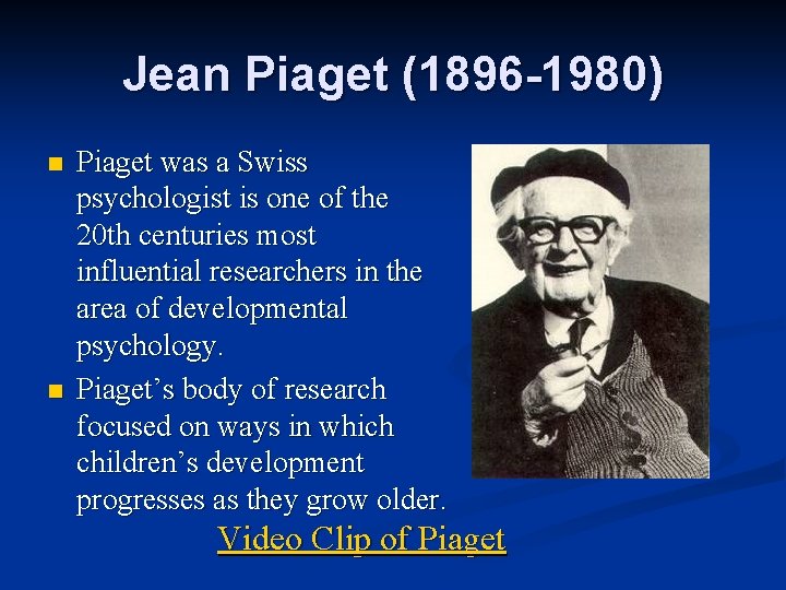 Jean Piaget (1896 -1980) n n Piaget was a Swiss psychologist is one of