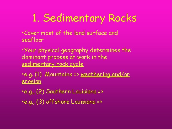 1. Sedimentary Rocks • Cover most of the land surface and seafloor • Your