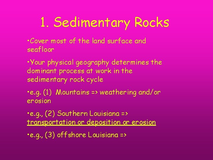 1. Sedimentary Rocks • Cover most of the land surface and seafloor • Your