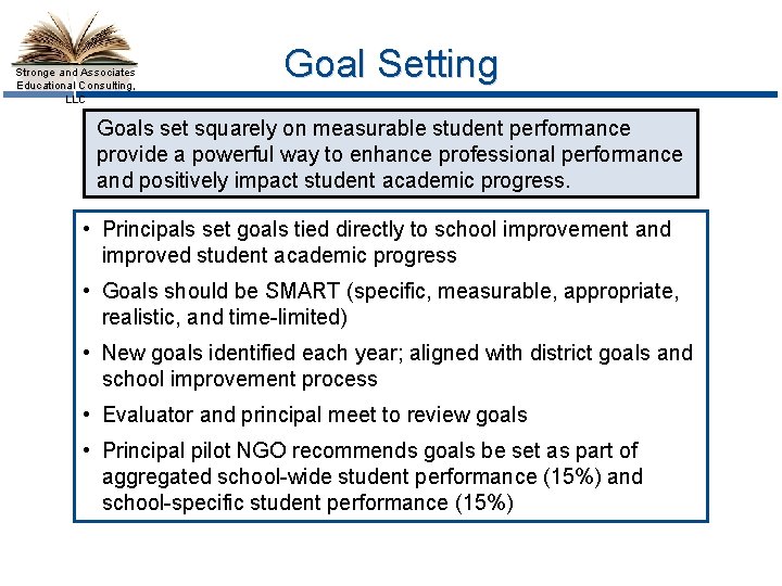 Stronge and Associates Educational Consulting, LLC Goal Setting Goals set squarely on measurable student