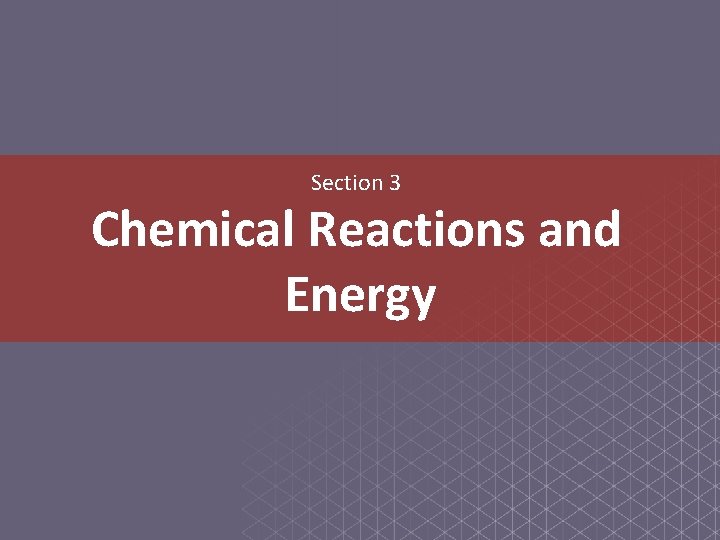 Section 3 Chemical Reactions and Energy 