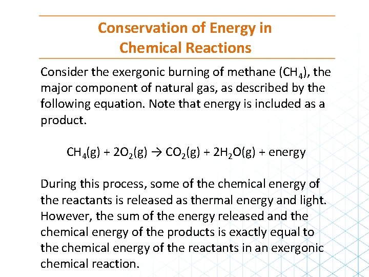 Conservation of Energy in Chemical Reactions Consider the exergonic burning of methane (CH 4),