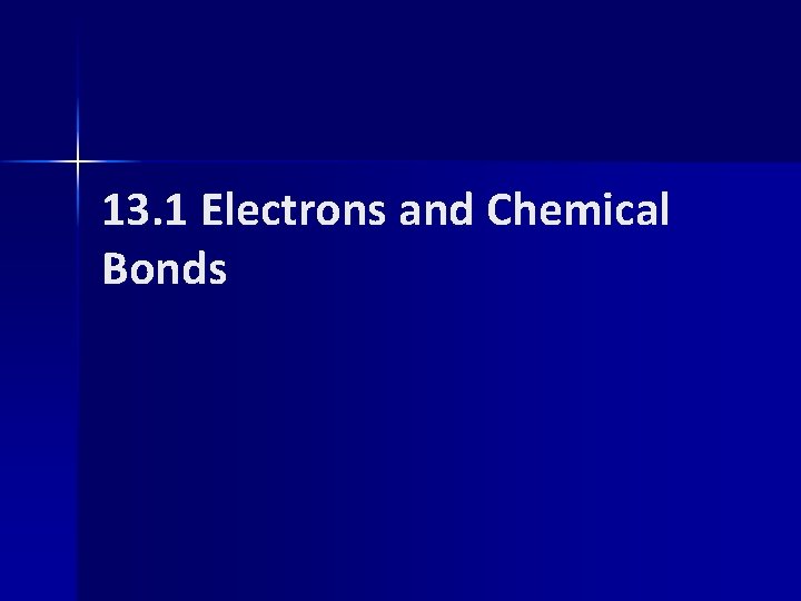 13. 1 Electrons and Chemical Bonds 