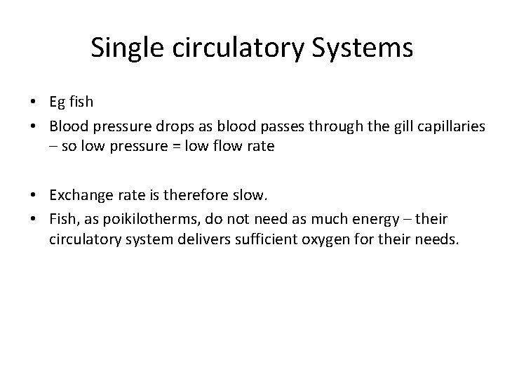 Single circulatory Systems • Eg fish • Blood pressure drops as blood passes through