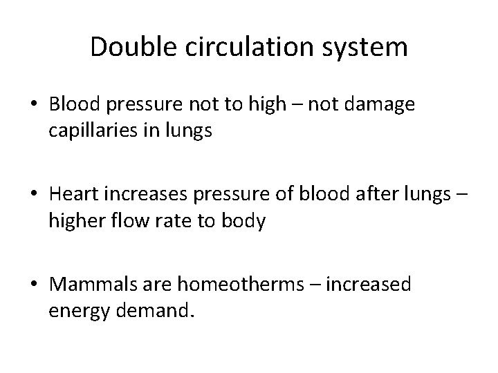 Double circulation system • Blood pressure not to high – not damage capillaries in