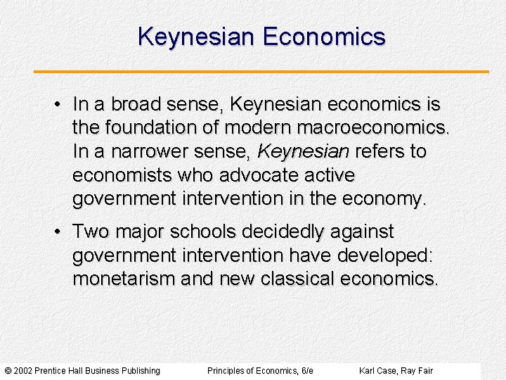 Keynesian Economics • In a broad sense, Keynesian economics is the foundation of modern