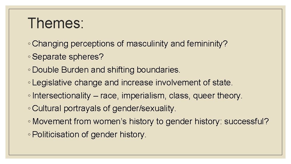 Themes: ◦ Changing perceptions of masculinity and femininity? ◦ Separate spheres? ◦ Double Burden