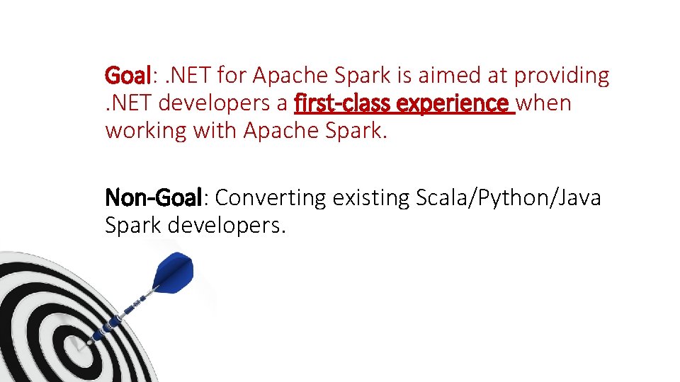 Goal: . NET for Apache Spark is aimed at providing . NET developers a