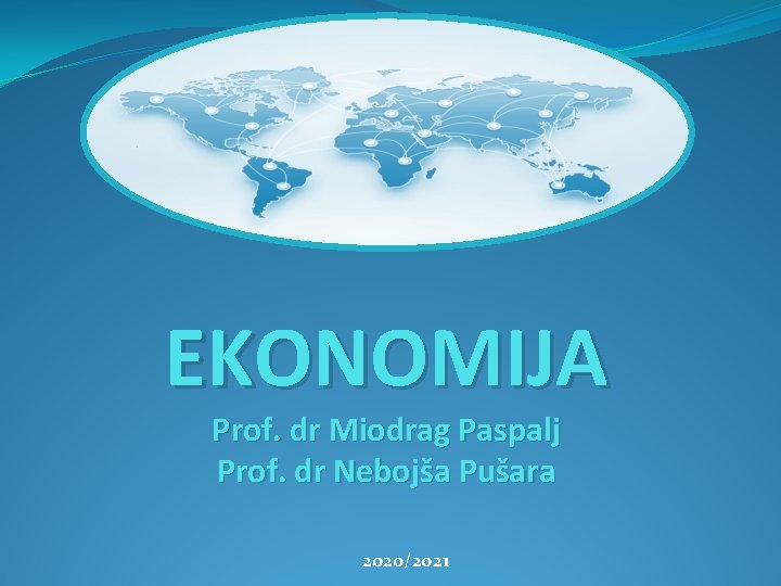 EKONOMIJA Prof. dr Miodrag Paspalj Prof. dr Nebojša Pušara 2020/2021 