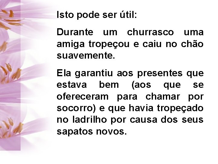 Isto pode ser útil: Durante um churrasco uma amiga tropeçou e caiu no chão