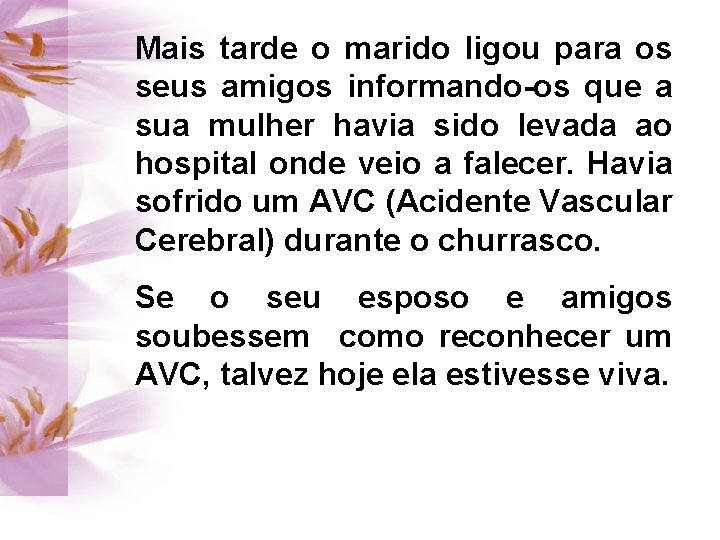 Mais tarde o marido ligou para os seus amigos informando-os que a sua mulher