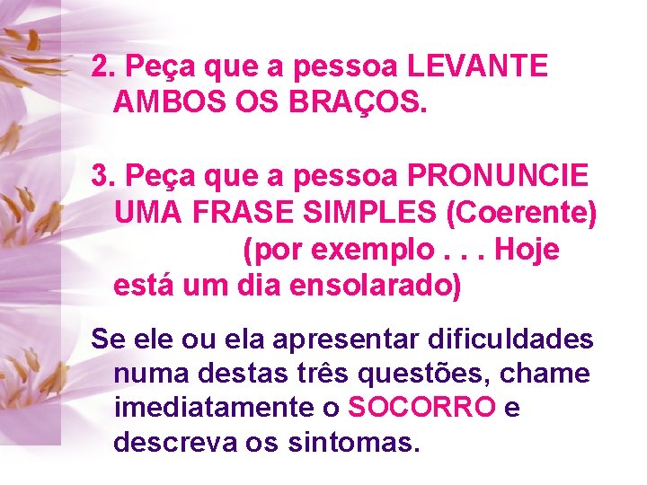 2. Peça que a pessoa LEVANTE AMBOS OS BRAÇOS. 3. Peça que a pessoa