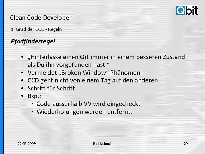 Clean Code Developer 1. Grad der CCD - Regeln Pfadfinderregel • „Hinterlasse einen Ort