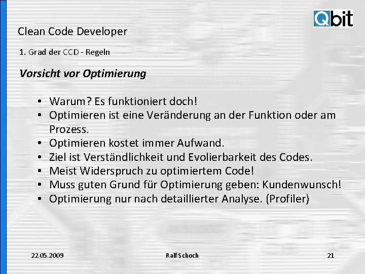 Clean Code Developer 1. Grad der CCD - Regeln Vorsicht vor Optimierung • Warum?