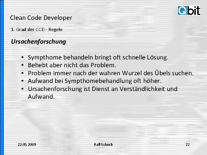 Clean Code Developer 1. Grad der CCD - Regeln Ursachenforschung • • • Sympthome