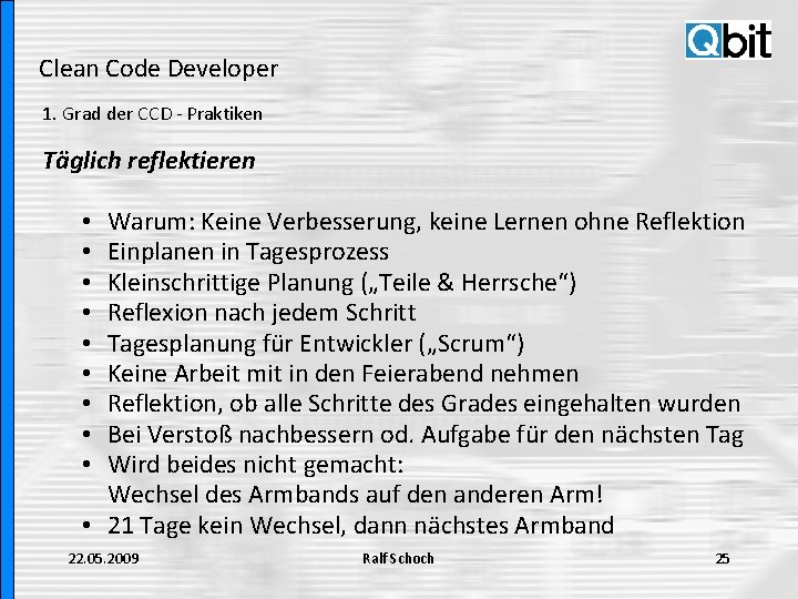 Clean Code Developer 1. Grad der CCD - Praktiken Täglich reflektieren Warum: Keine Verbesserung,