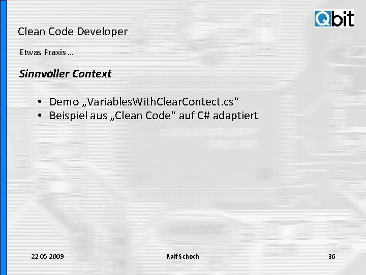 Clean Code Developer Etwas Praxis … Sinnvoller Context • Demo „Variables. With. Clear. Contect.