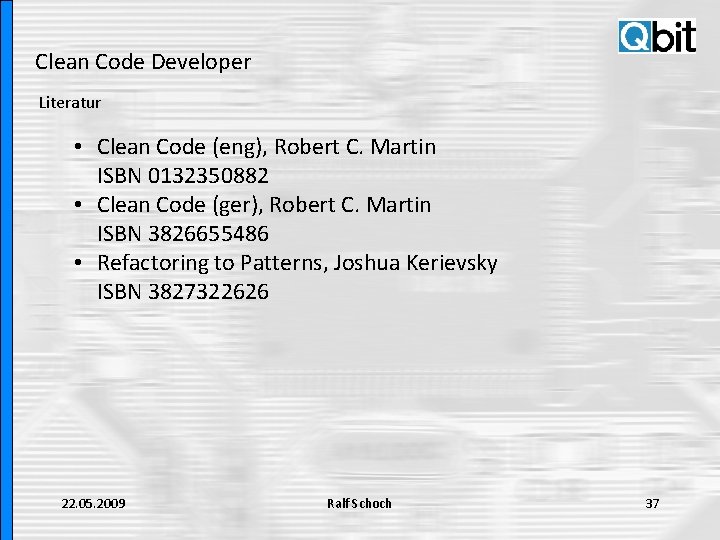 Clean Code Developer Literatur • Clean Code (eng), Robert C. Martin ISBN 0132350882 •