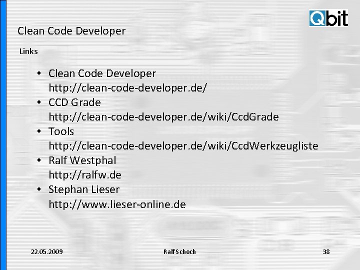 Clean Code Developer Links • Clean Code Developer http: //clean-code-developer. de/ • CCD Grade