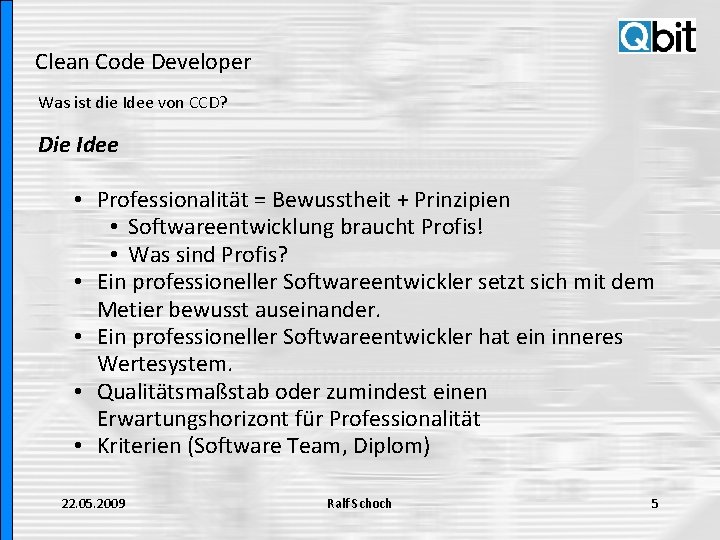 Clean Code Developer Was ist die Idee von CCD? Die Idee • Professionalität =