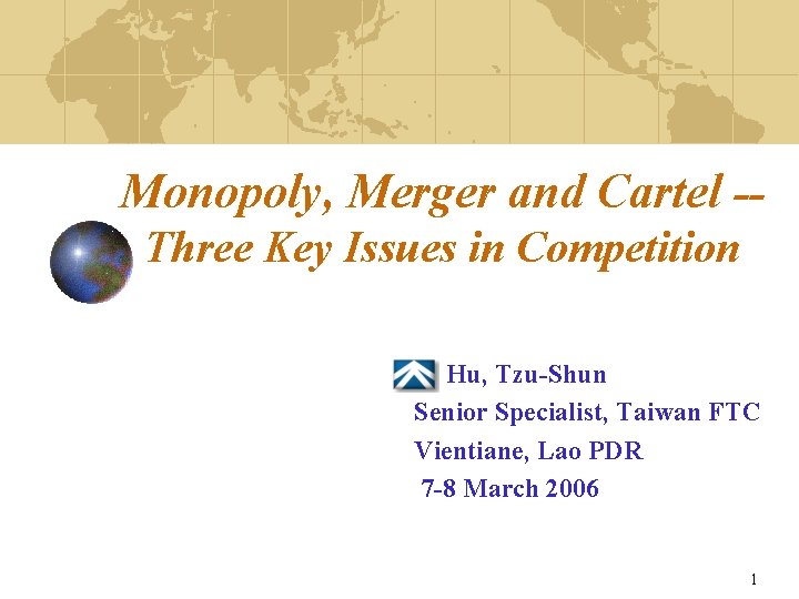 Monopoly, Merger and Cartel -Three Key Issues in Competition Hu, Tzu-Shun Senior Specialist, Taiwan