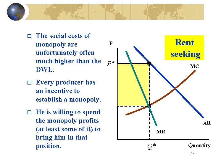 o The social costs of P monopoly are unfortunately often much higher than the